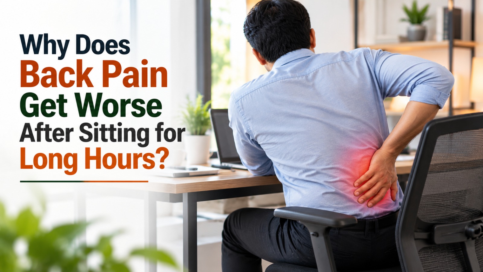 Why Does Back Pain Get Worse After Sitting for Long Hours?